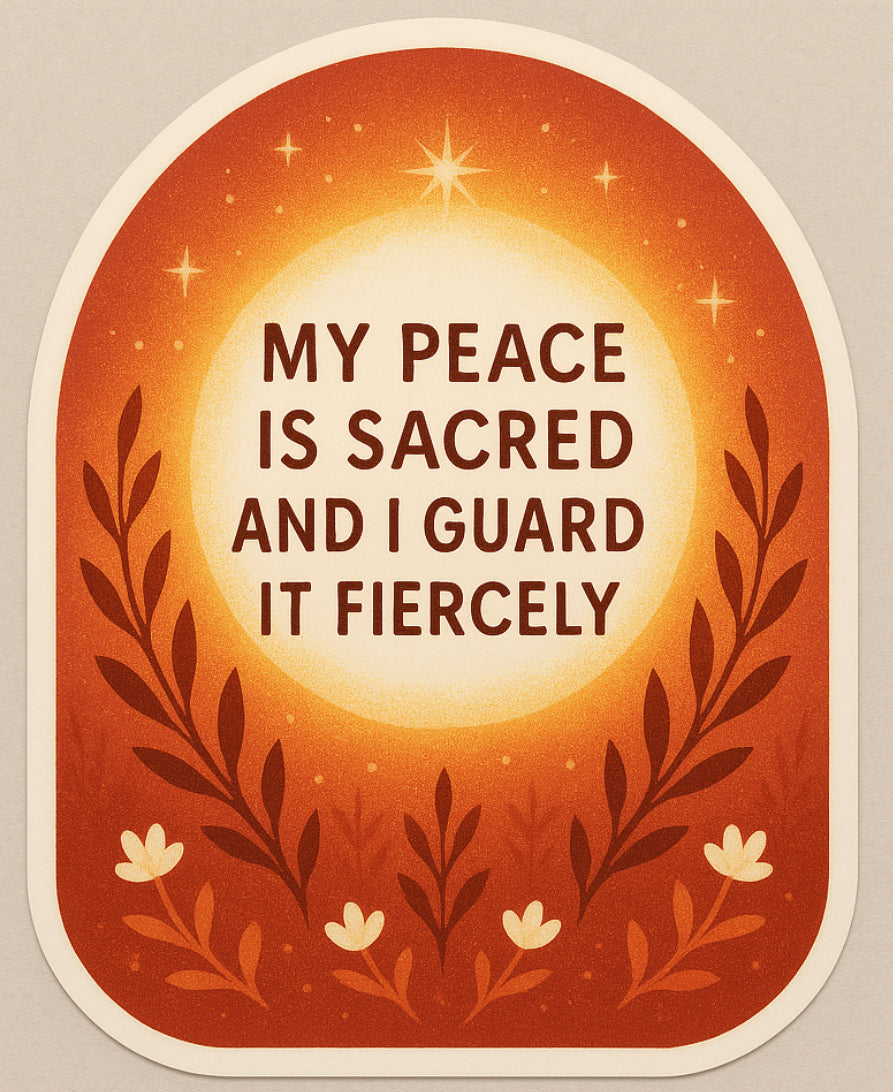 AFFIRMATION STICKER - My Peace is Sacred and I Guard it Fiercely