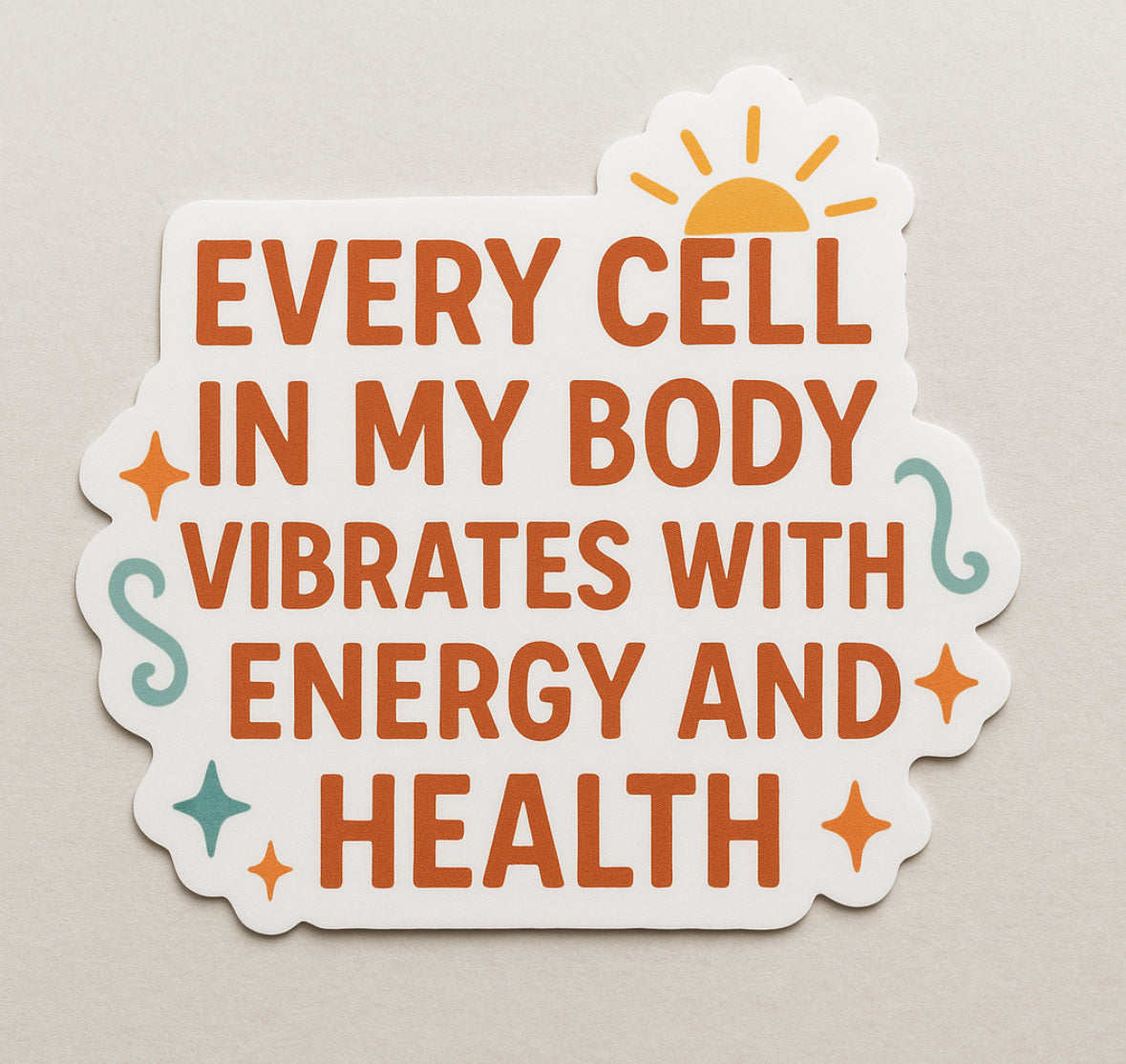AFFIRMATION STICKER - Every Cell in My Body Vibrates with Energy and Health